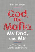God, the Mafia, My Dad, and Me: A True Story of Secrets and Survival (en Inglés)