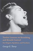Twelve Lessons on Breathing and Breath Control - for Singers, Speakers, and Teachers (en Inglés)