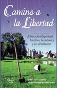 Camino a la Libertad¡ Liberación Espiritual, Afectiva, Económica y en el Disfrute!
