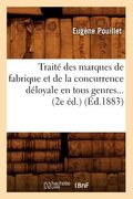 Traité Des Marques de Fabrique Et de la Concurrence Déloyale En Tous Genres (Éd.1883) (en Francés)