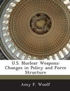 U.S. Nuclear Weapons: Changes in Policy and Force Structure (en Inglés)