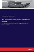 The Religious and Social Position of Catholics in England (en Inglés)