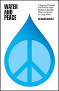 Water and Peace: A Journey Through the World's Most Explosive Conflict Zones in Search of Deep Water (en Inglés)