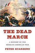 The Dead March: A History of the Mexican-American war 