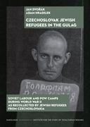 Czechoslovak Jewish Refugees in the Gulag: Soviet Labour and pow Camps During World war ii as Recollected by Jewish Refugees From Czechoslovakia (en Inglés)