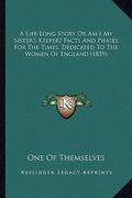 a life-long story or am i my sister's keeper? facts and phases for the times, dedicated to the women of england (1859) (en Inglés)