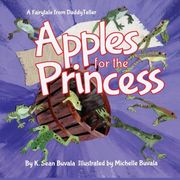 Apples for the Princess: A Fairytale About Kindness and Honesty.