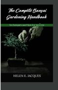 The Complete Bonsai Gardening Handbook: Techniques and Tips for Success (en Inglés)