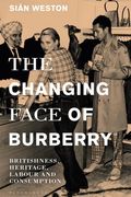Changing Face of Burberry, The: Britishness, Heritage, Labour and Consumption