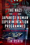 The Nazi and Japanese Human Experimentation Programmes: Biological War Crimes During Ww2 (en Inglés)