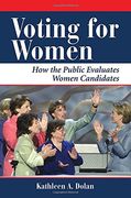 Voting for Women: How the Public Evaluates Women Candidates (Dilemmas in American Politics) 