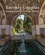 Earthly Utopias: Sacred Gardens of the World (en Inglés)