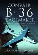 Convair B-36 Peacemaker: Cold War Nuclear Bomber and Largest Mass-Produced Piston-Engine Aircraft Ever Built (en Inglés)