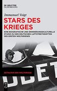 Stars des Krieges: Biografische und Erinnerungskulturelle Studien zu den Deutschen Luftstreitkrã Â¤Ften des Ersten Weltkrieges von 1914 bis 1945 (Zeitalter der Weltkriege) (German Edition) [Hardcover ] (en Alemán)