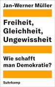 Freiheit, Gleichheit, Ungewissheit. Wie Schafft man Demokratie? Aus dem Englischen von Michael Bischoff. (in German)