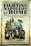 Fighting Napoleon at Home: The Real Story of a Nation at War with Itself (en Inglés)