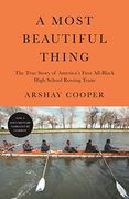 A Most Beautiful Thing: The True Story of America'S First All-Black High School Rowing Team (en Inglés)