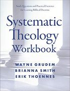 Systematic Theology Workbook an Introduc: Study Questions and Practical Exercises for Learning Biblical Doctrine