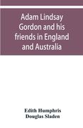 Adam Lindsay Gordon and his friends in England and Australia (en Inglés)