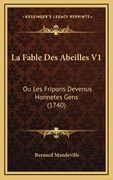 La Fable Des Abeilles V1: Ou Les Fripons Devenus Honnetes Gens (1740) (in French)