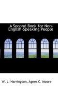A Second Book for Non-English-Speaking People - L. Harrington, Agnes C. Moore W. - BiblioLife