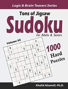 Tons of Jigsaw Sudoku for Adults & Seniors: 1000 Hard Puzzles (Logic & Brain Teasers Series) (en Anglais)