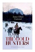 The Gold Hunters (a Western Mystery Classic): A Dangerous Treasure Hunt and the Story of Life and Adventure in the Hudson bay Wilds