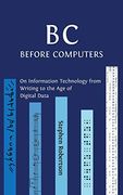 B c, Before Computers: On Information Technology From Writing to the age of Digital Data (en Inglés)