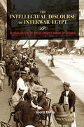 The Intellectual Discourse of Interwar Egypt: Globalization of Ideas Amidst Winds of Change (en Inglés)
