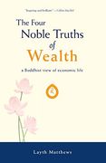 The Four Noble Truths of Wealth: A Buddhist View of Economic Life (Inherent Wealth Series)