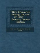 New Brunswick During the War of 1812. (en Inglés)