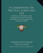 a commentary on the holy scriptures v10: critical, doctrinal, and homiletical, with special reference to ministers and students (1874) (en Inglés)