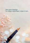Mon carnet diététique: les coliques néphrétiques uriques et moi... (en Francés)