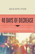40 Days of Decrease: A Different Kind of Hunger. A Different Kind of Fast. 