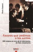 Favores que Pedimos a los Santos: 200 Relatos en Vivo de la Inter Cesion de san Josemaria