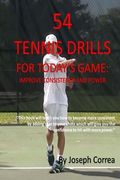 54 Tennis Drills For Today's Game: Improve consistency and Power (en Inglés)
