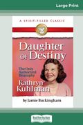 Daughter of Destiny: The Authorized Biography of Kathryn Kuhlman (16pt Large Print Edition) (en Inglés)