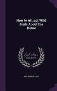 How to Attract Wild Birds About the Home (en Inglés)