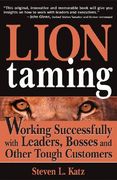 Lion Taming: Working Successfully with Leaders, Bosses and Other Tough Customers (en Inglés)