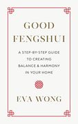 Good Fengshui: A Step-By-Step Guide to Creating Balance and Harmony in Your Home 
