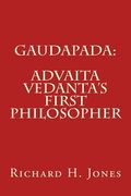 Gaudapada: Advaita Vedanta's First Philosopher (en Inglés)