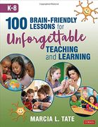 100 Brain-Friendly Lessons for Unforgettable Teaching and Learning (K-8) (en Inglés)