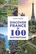 Discover France in 100 Destinations (Langue Anglaise)