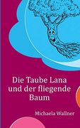 Die Taube Lana und der Fliegende Baum: Eine Parabel für Kinder und für Erwachsene (en Alemán)