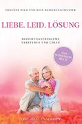 Liebe. Leid. Lösung: Beziehungsprobleme Verstehen und Lösen (en Alemán)