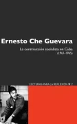 Ernesto che Guevara. La Construccion Socialista en Cuba 1961 - 1965