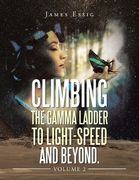 Climbing the Gamma Ladder to Light-Speed and Beyond. Volume 2 (en Inglés)