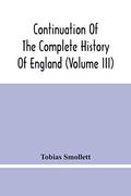 Continuation of the Complete History of England (Volume Iii) (en Inglés)