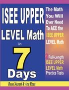 ISEE Upper Level Math in 7 Days: Step-By-Step Guide to Preparing for the ISEE Upper Level Math Test Quickly (en Inglés)