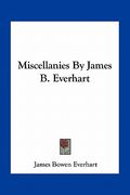 miscellanies by james b. everhart (en Inglés)